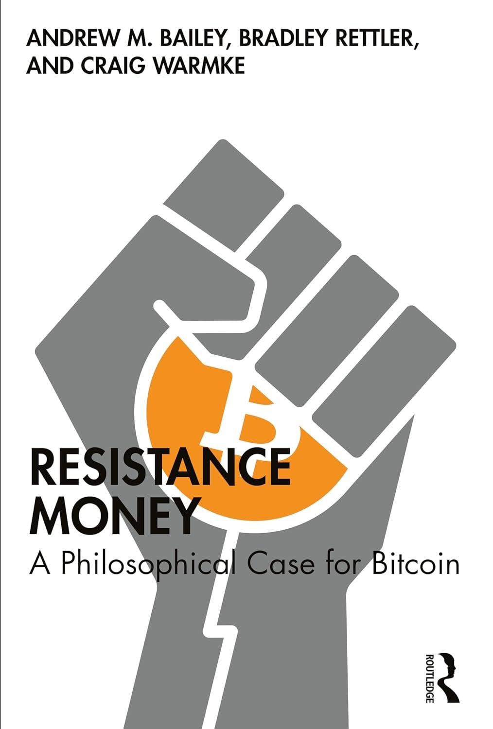 resistance money a philosophical case for bitcoin 1st edition andrew m. bailey, bradley rettler, craig warmke