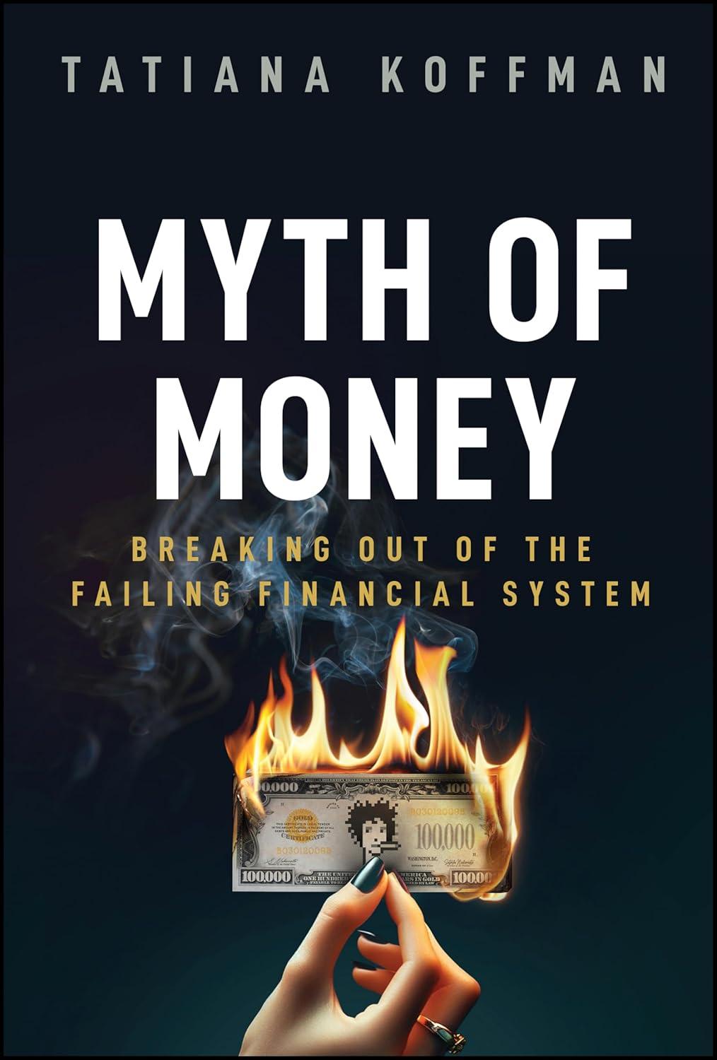 myth of money breaking out of the failing financial system 1st edition tatiana koffman 1394226861,