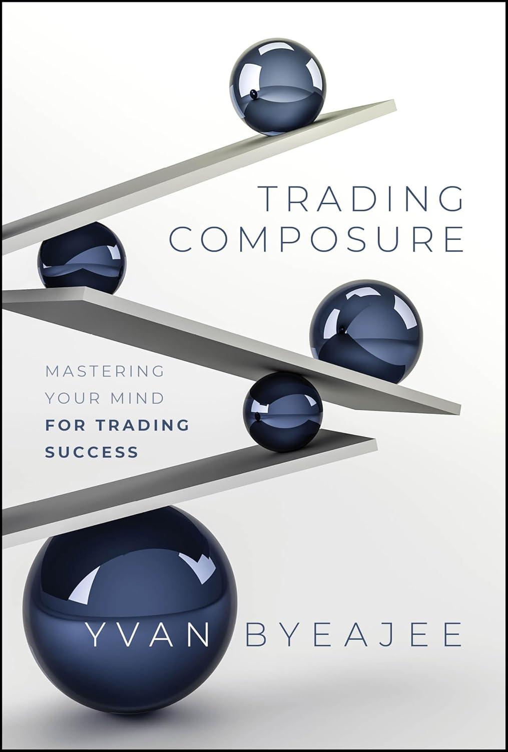 trading composure mastering your mind for trading success 1st edition yvan byeajee 1394244444, 978-1394244447