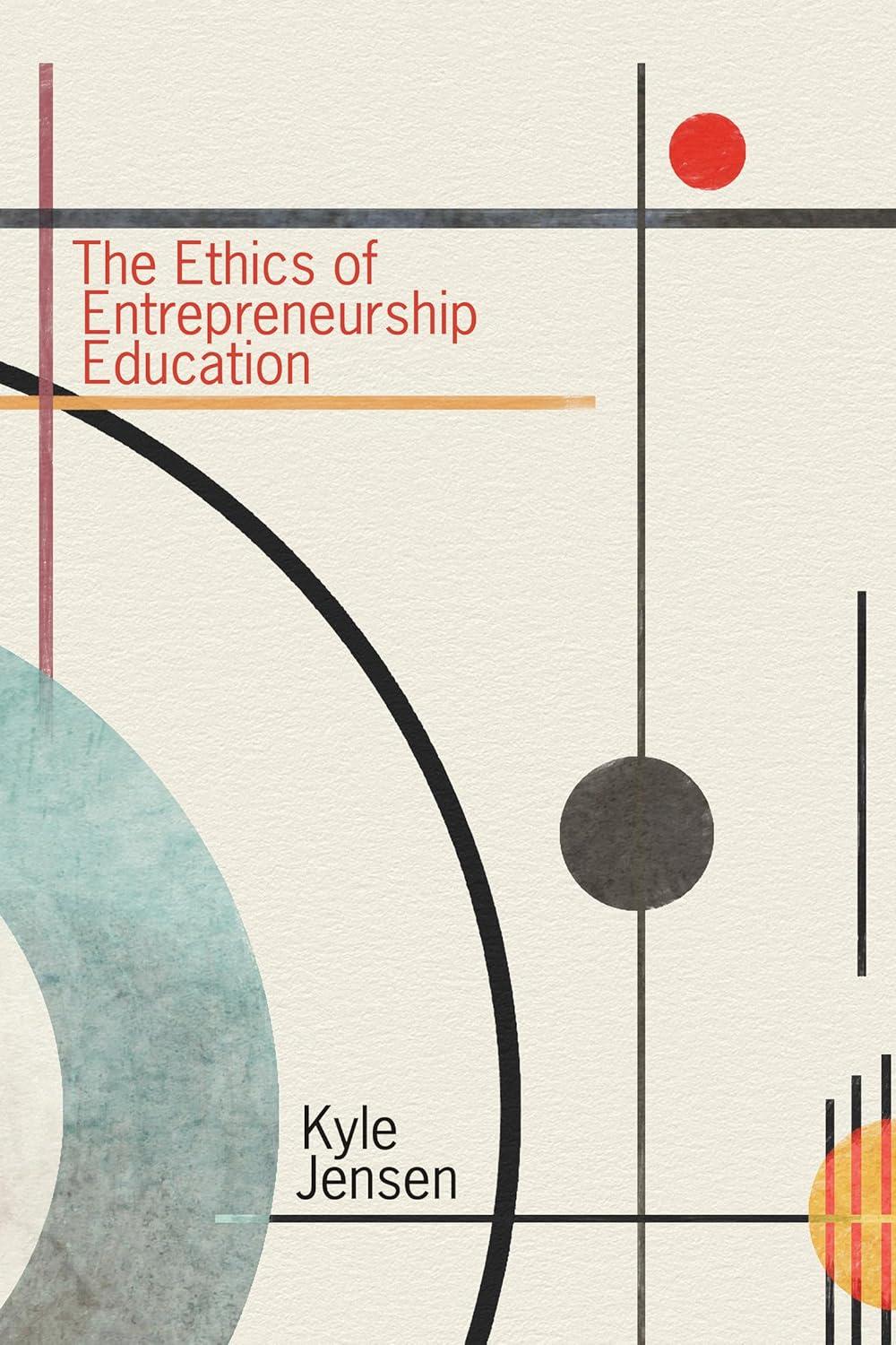 the ethics of entrepreneurship education 1st edition kyle jensen 0262549476, 978-0262549479