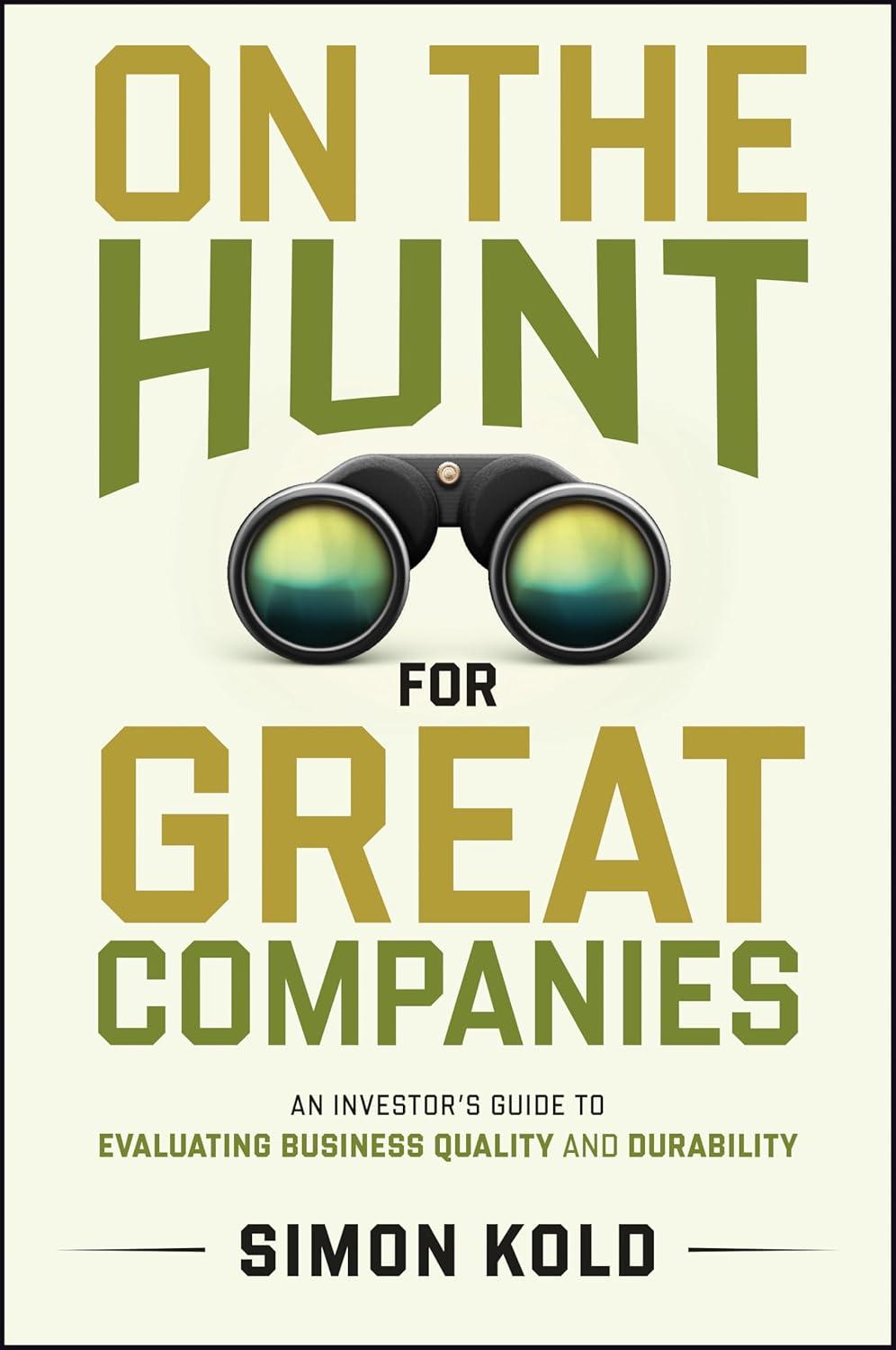 on the hunt for great companies an investors guide to evaluating business quality and durability 1st edition