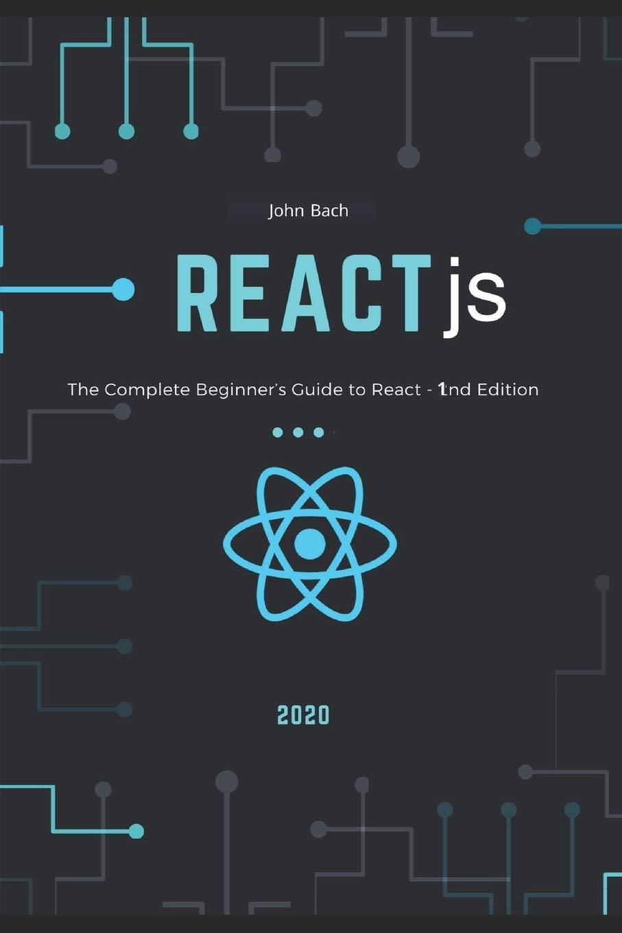 react js the complete beginners guide to react 1st edition john bach ,moaml mohmmed ,omar thiel b085rnkxqd,