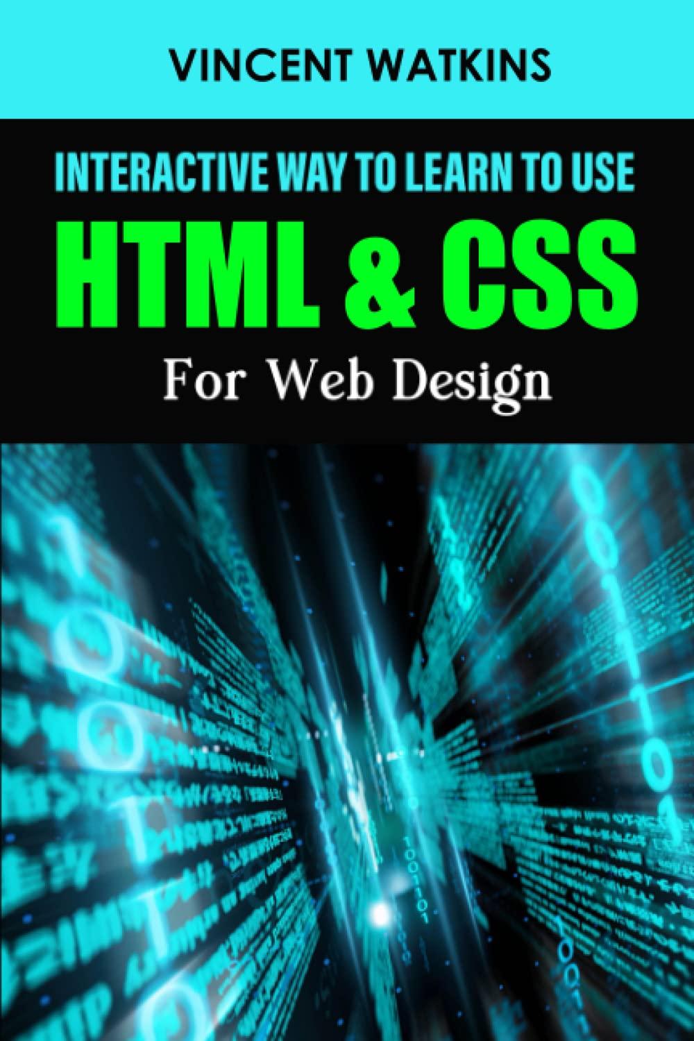 interactive way to learn to use html and css for web design 1st edition vincent watkins b0b77ww7y5,