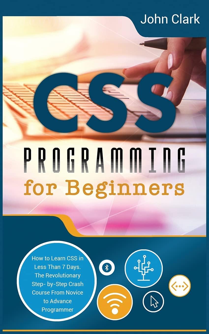 css programming for beginners how to learn css in less than 7 days the revolutionary step by step crash