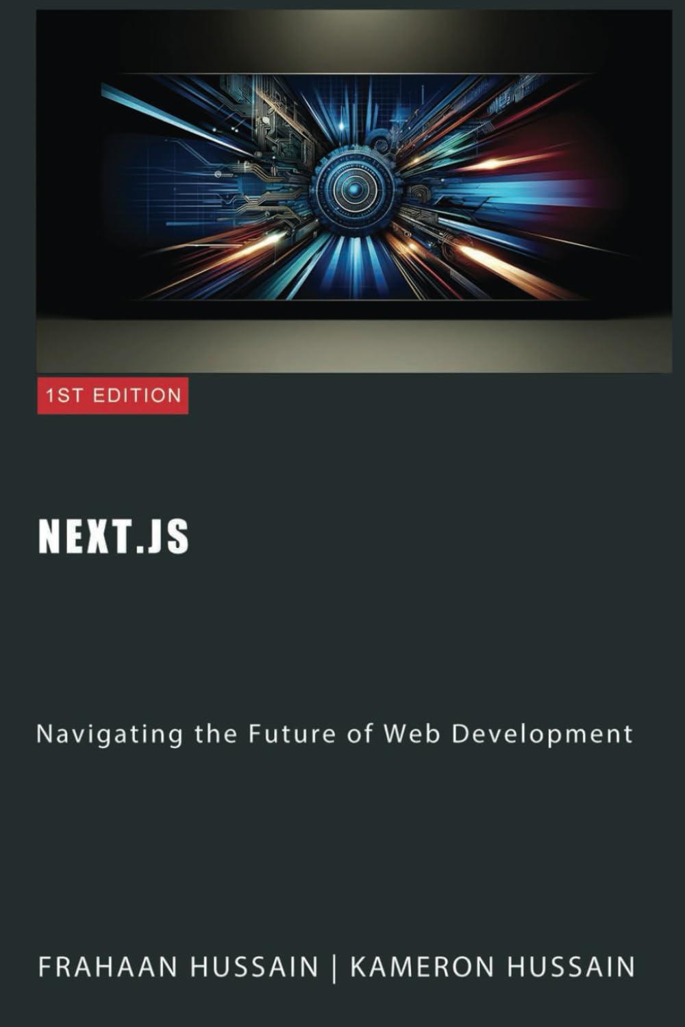 next js navigating the future of web development 1st edition kameron hussain ,frahaan hussain b0cq84jbs3,