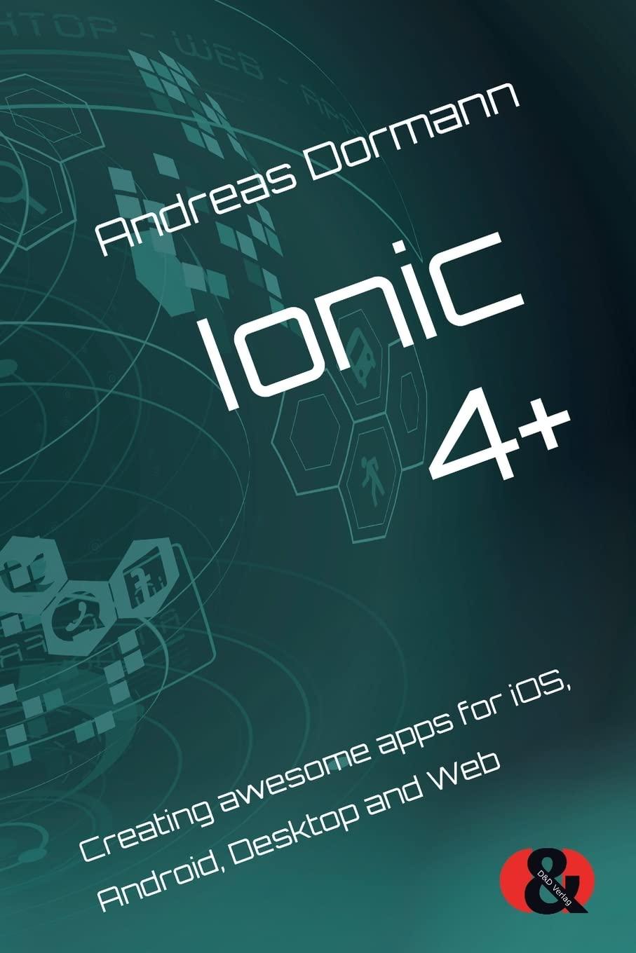 ionic 4 plus creating awesome apps for ios android desktop and web 1st edition andreas dormann 3945102529,