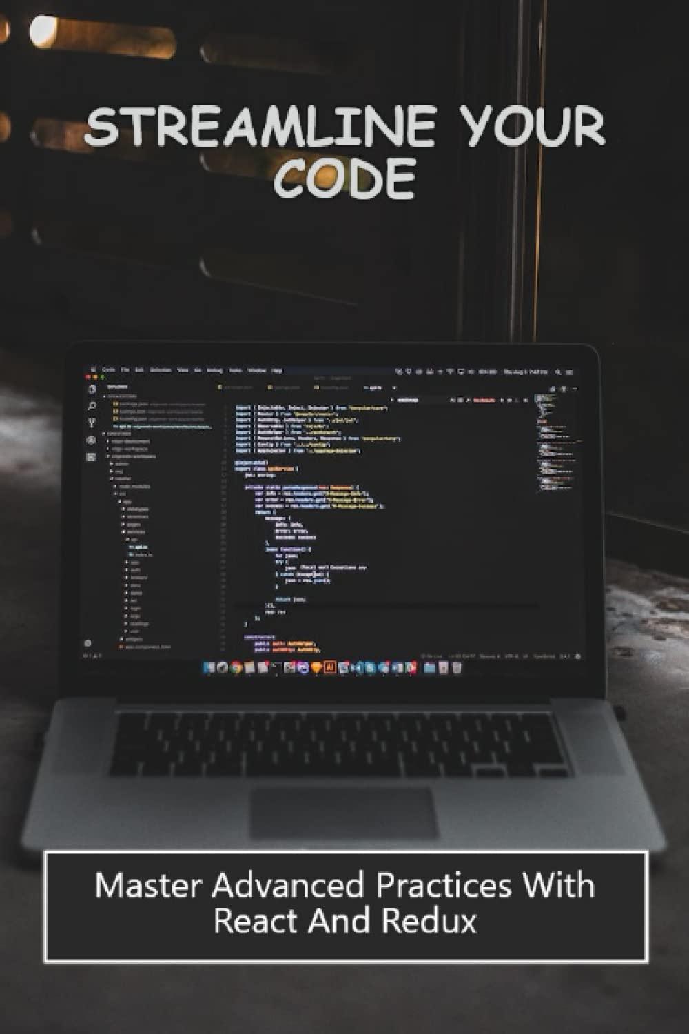 streamline your code master advanced practices with react and redux 1st edition keira prueter b0bzfdjdy3,