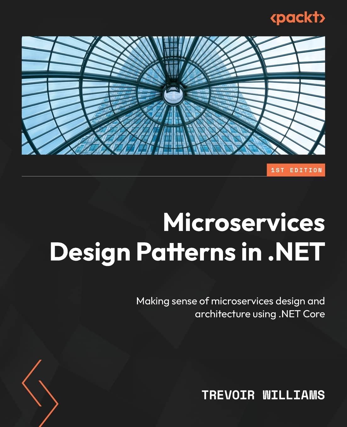 microservices design patterns in net making sense of microservices design and architecture using net core 1st