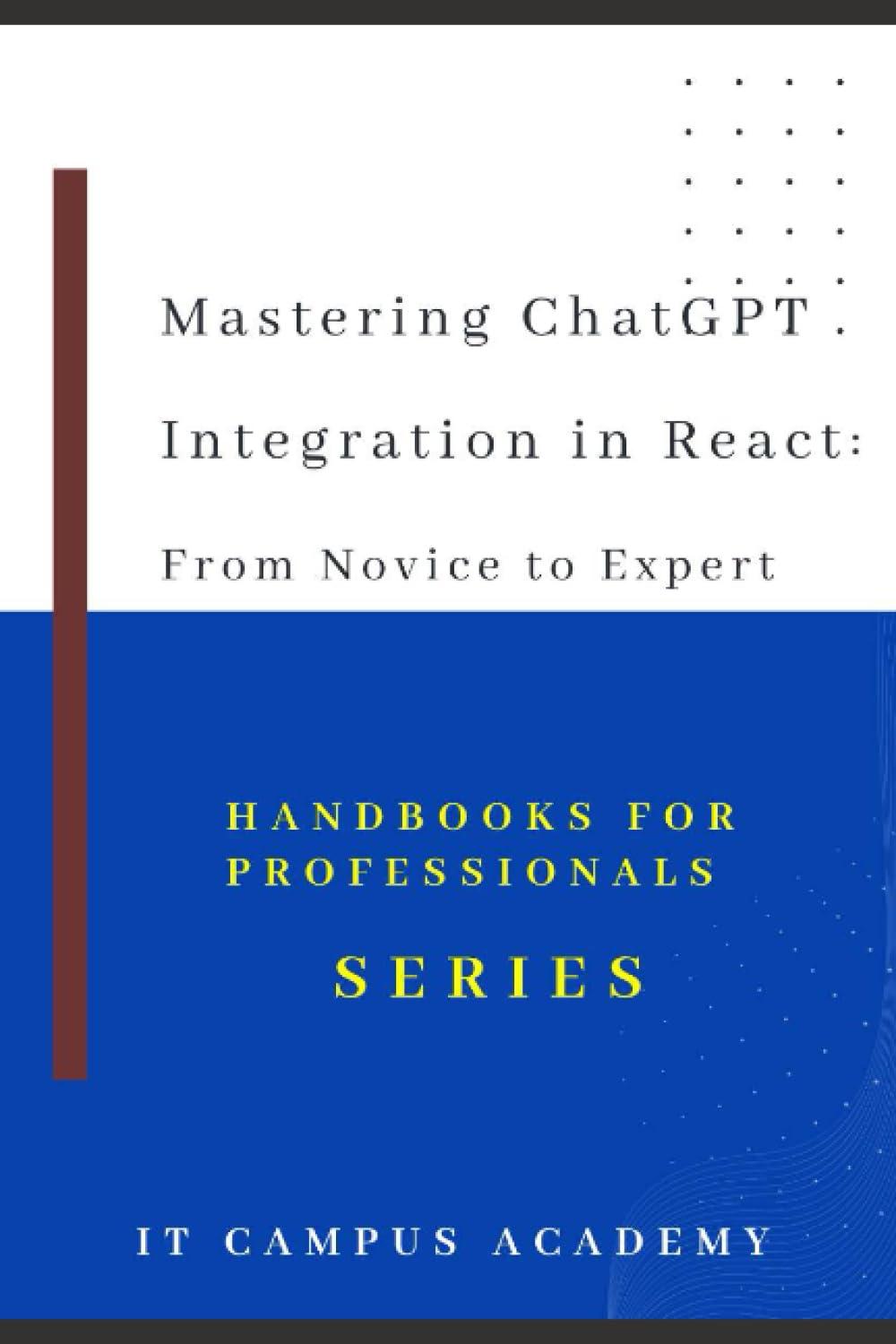 mastering chatgpt integration in react from novice to expert 1st edition angel cathal b0chg91sx8,