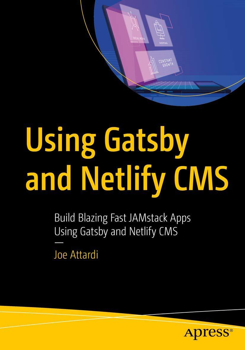 using gatsby and netlify cms build blazing fast jamstack apps using gatsby and netlify cms 1st edition joe