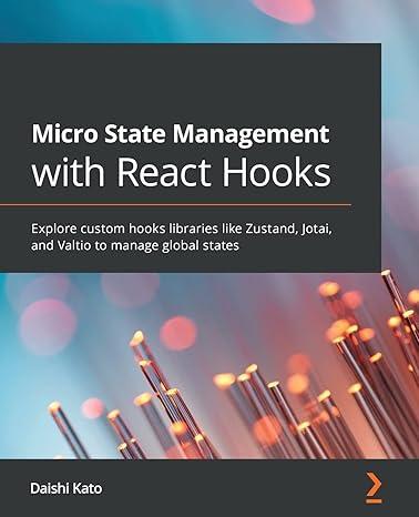 micro state management with react hooks explore custom hooks libraries like zustand jotai and valtio to