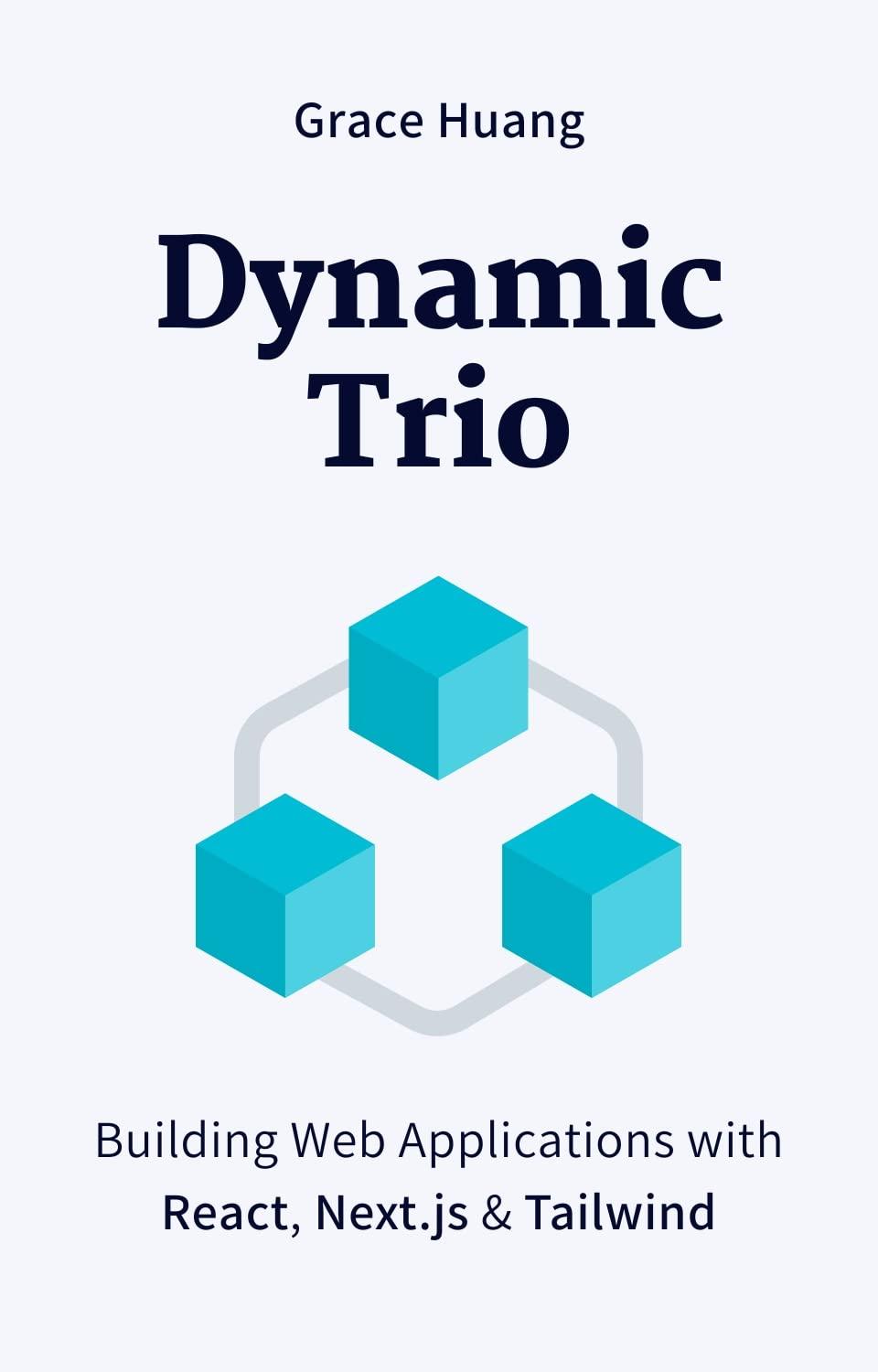 dynamic trio building web applications with react next js and tailwind 1st edition grace huang b0c2s4mvzf,