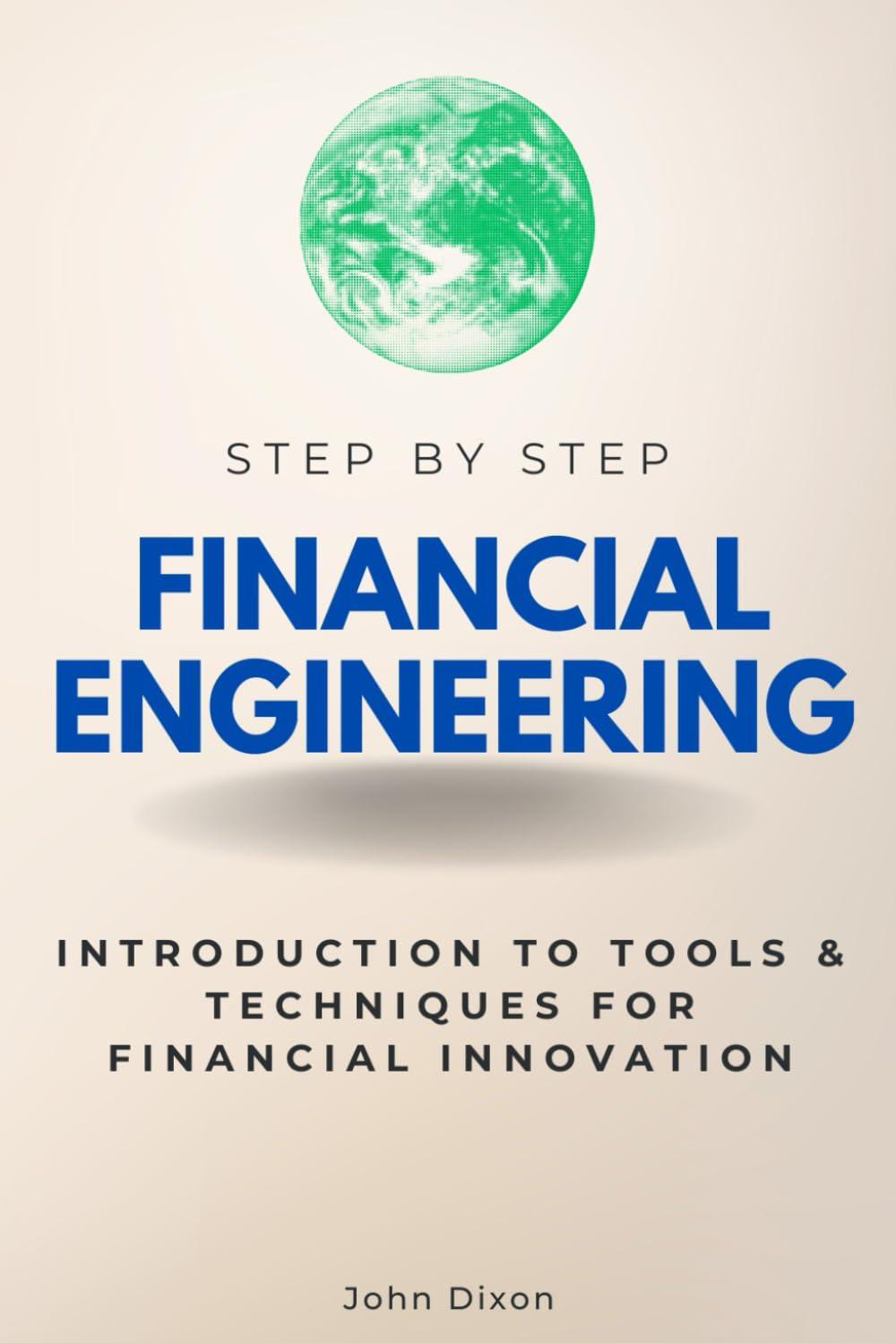 financial engineering step by step introduction to tools and techniques for financial innovation 1st edition