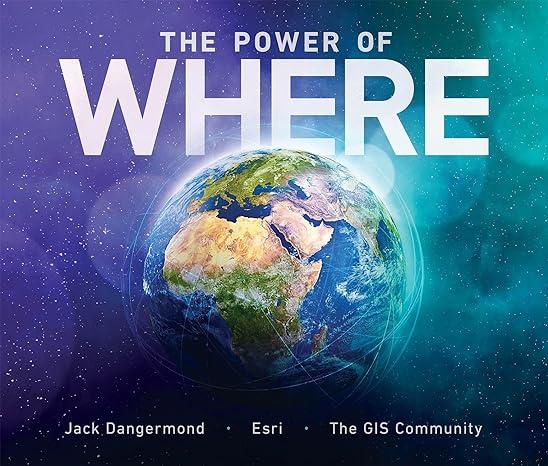 the power of where a geographic approach to the worlds greatest challenges 1st edition jack dangermond