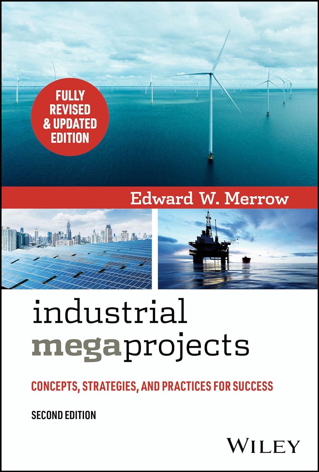 industrial megaprojects concepts strategies and practices for success 2nd revised and updated edition edward