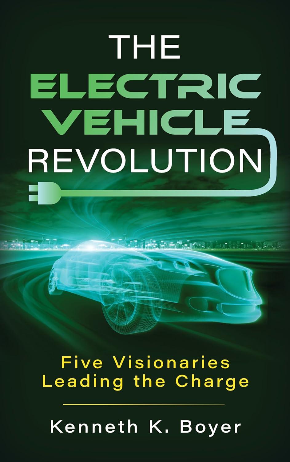 the electric vehicle revolution five visionaries leading the charge 1st edition kenneth k. boyer 1538190745,