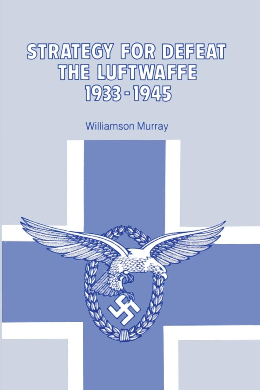 strategy for defeat the luftwaffe 1933 1945 1st edition williamson murray 0898757975, 978-0898757972