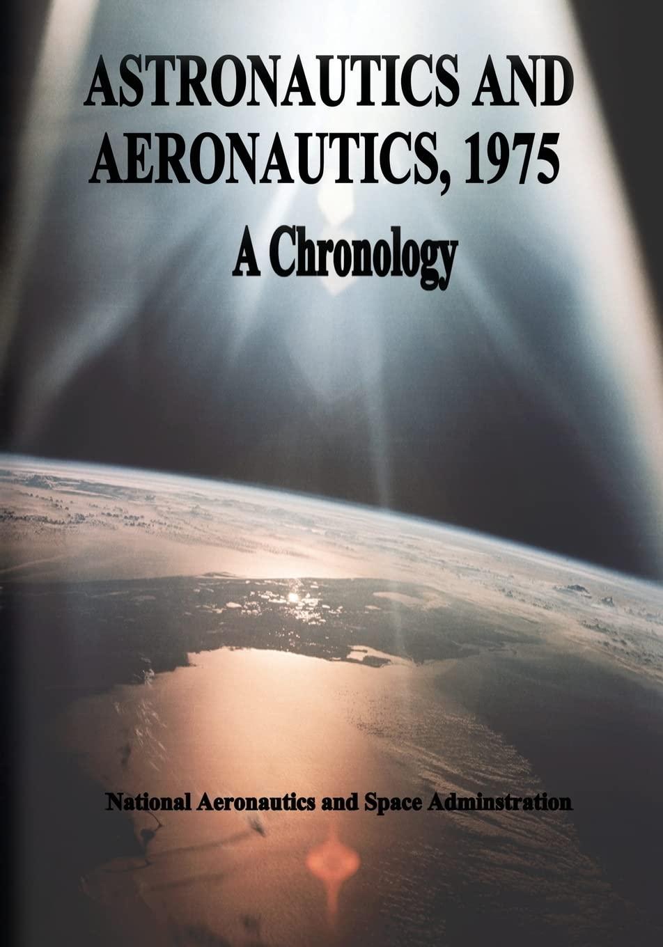 astronautics and aeronautics 1975 a chronology 1st edition national aeronautics and space administration