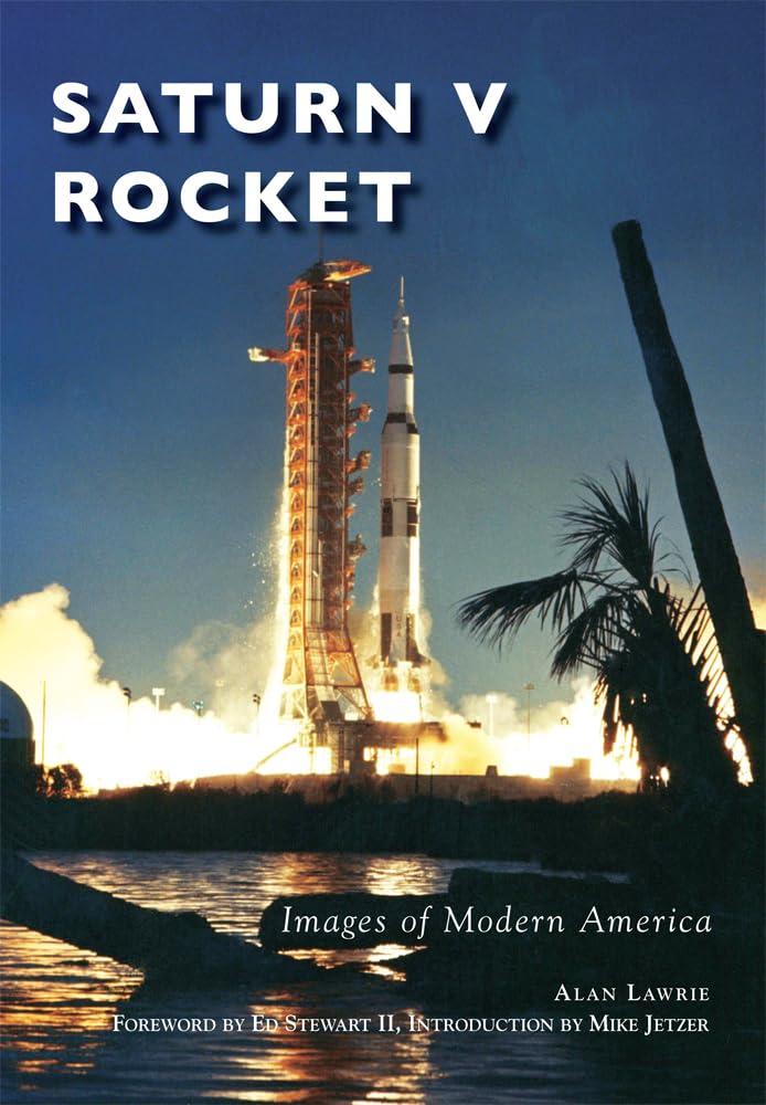 saturn v rocket 1st edition alan lawrie ,mike jetzer ,ed stewart ii 1467123870, 978-1467123877