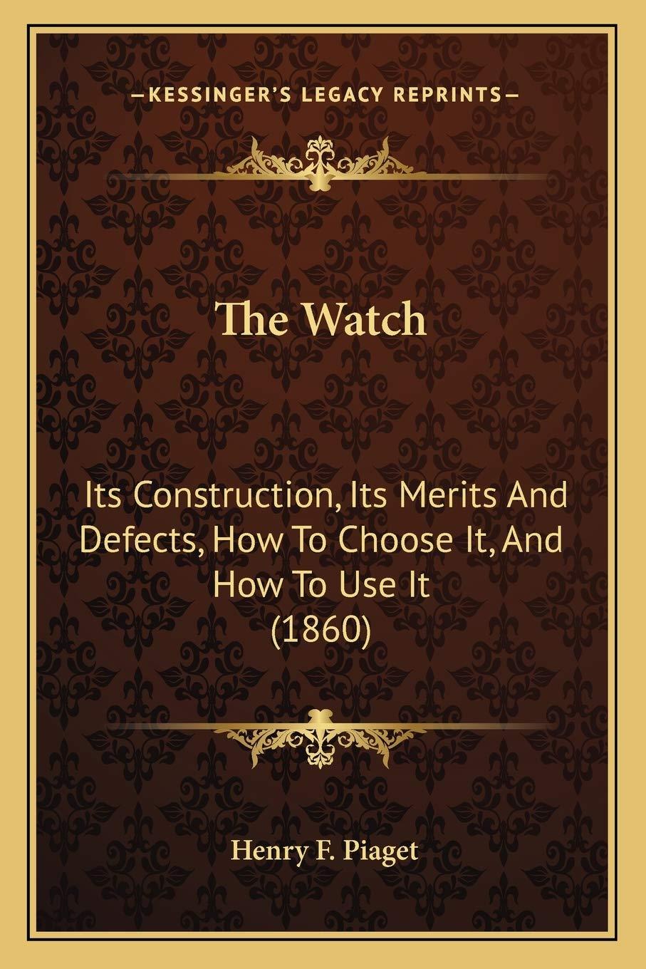 the watch its construction its merits and defects how to choose it and how to use it 1st edition henry f