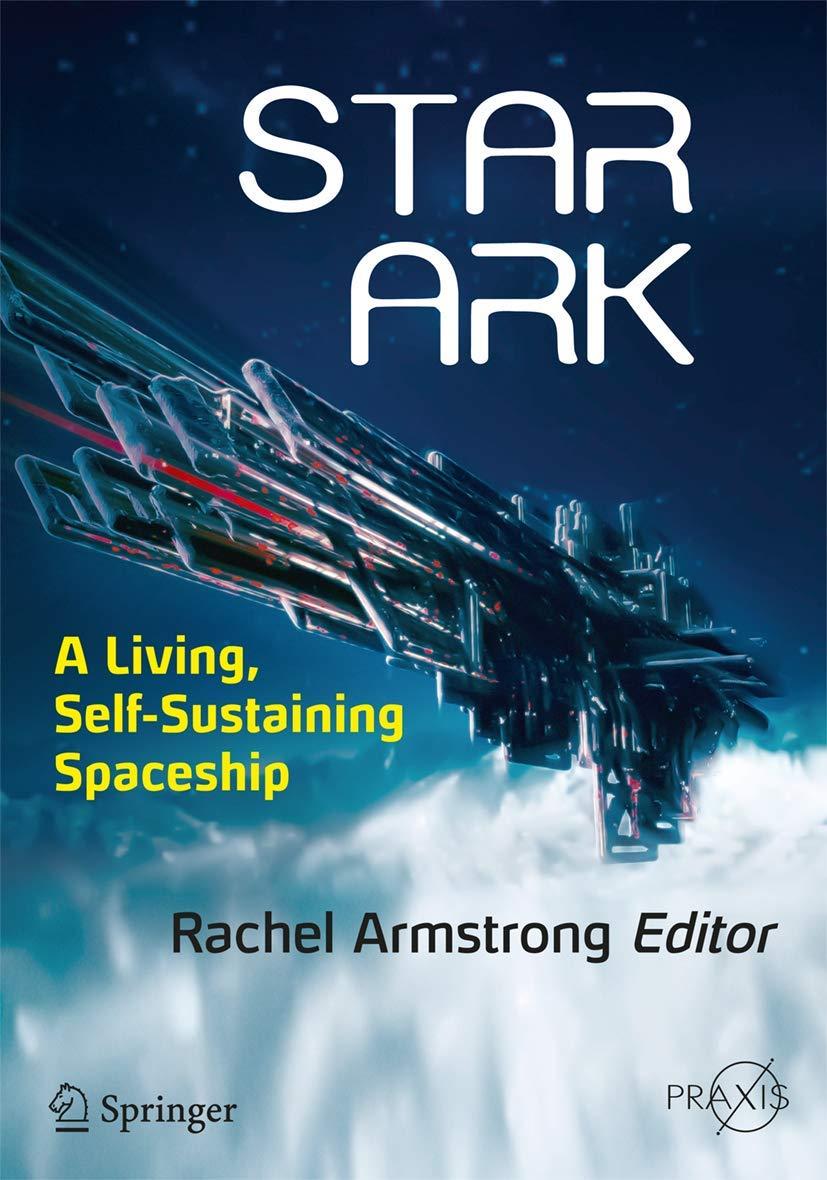 star ark a living self sustaining spaceship 1st edition rachel armstrong 3319310402, 978-3319310404