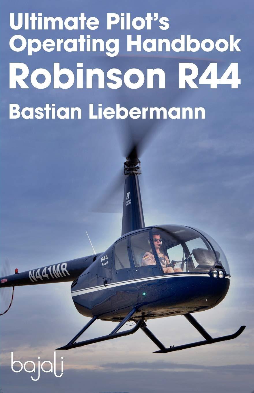 ultimate pilots operating handbook robinson r44 1st edition bastian jakob liebermann 0983696209,