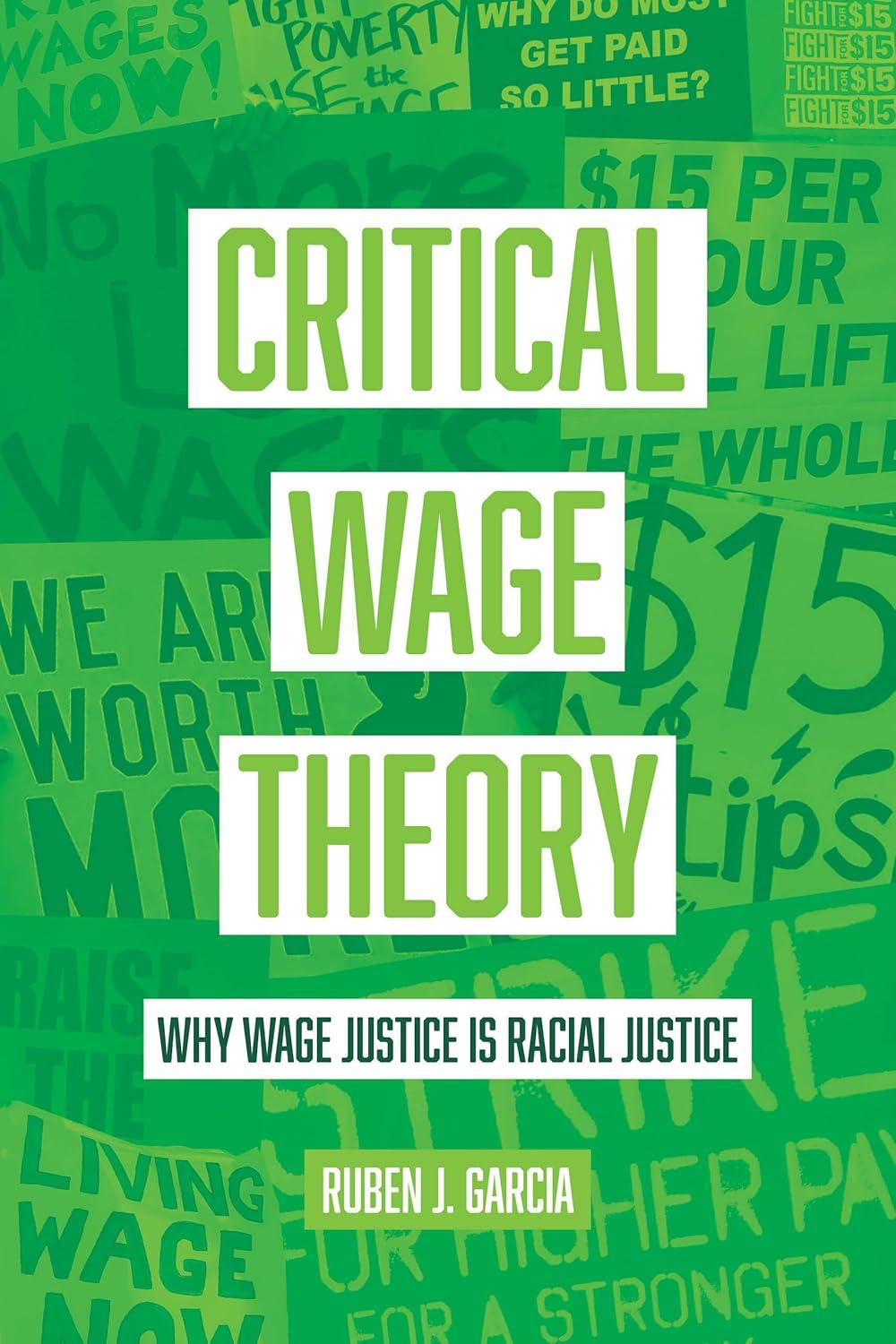 critical wage theory why wage justice is racial justice 1st edition ruben j. garcia 0520388038, 978-0520388031