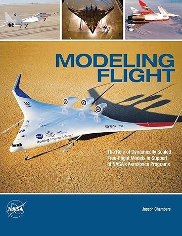 modeling flight the role of dynamically scaled free flight models in support of nasas aerospace programs 1st