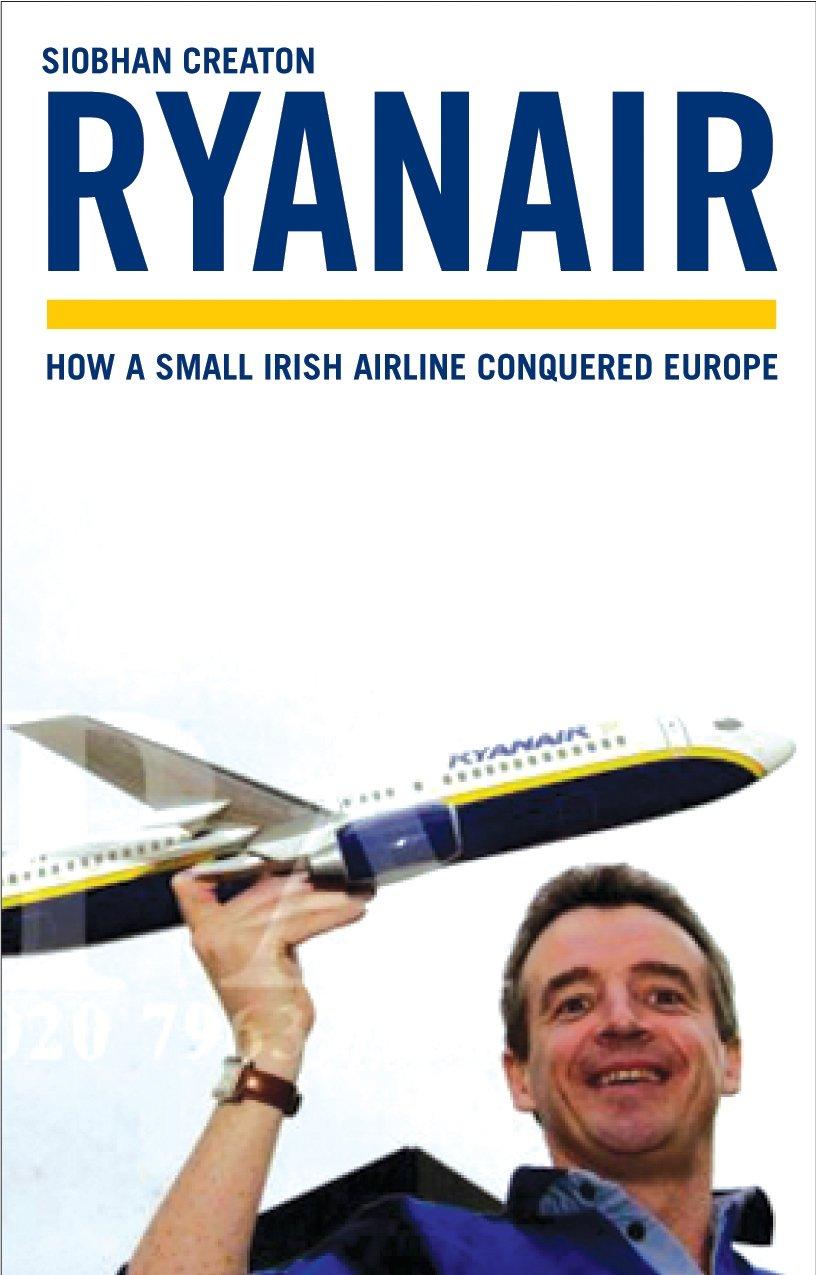 ryanair how a small irish airline conquered europe 1st edition siobhan creaton 1845132939, 978-1845132934