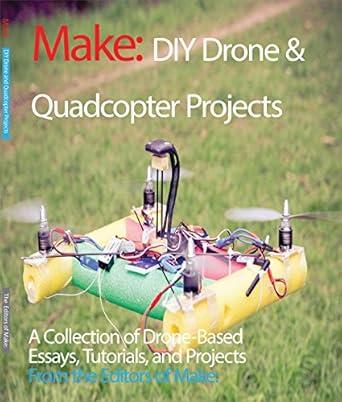 diy drone and quadcopter projects a collection of drone based essays tutorials and projects 1st edition the