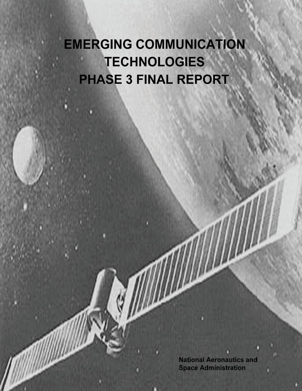 emerging communication technologies phase 3 final report 1st edition national aeronautics and space