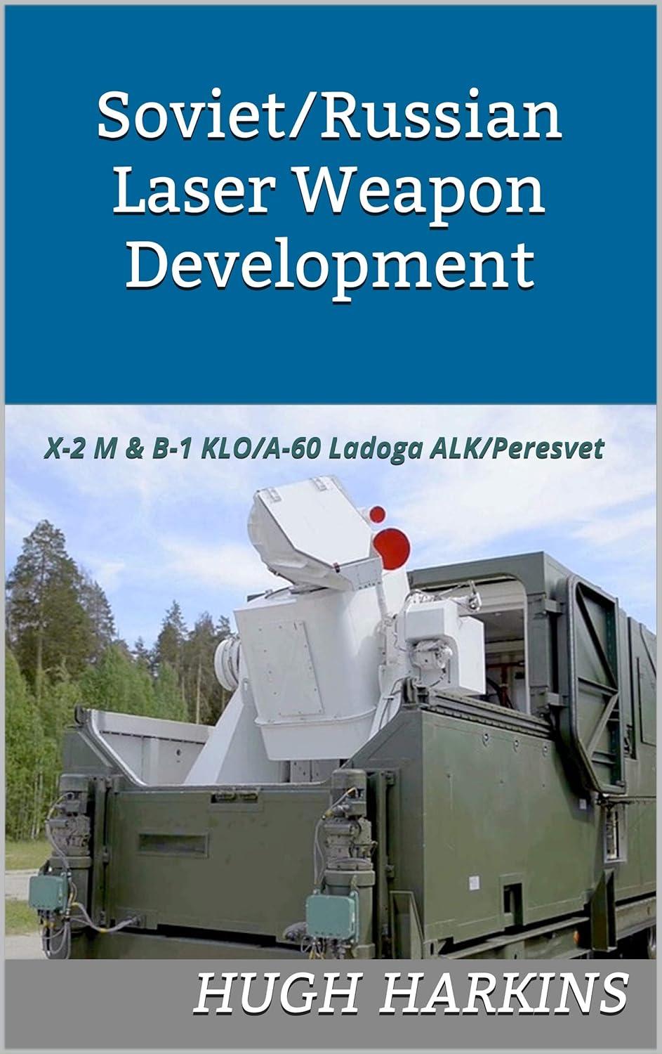 soviet/russian laser weapon development x 2 m and b 1 klo/a 60 ladoga alk/peresvet 1st edition hugh harkins