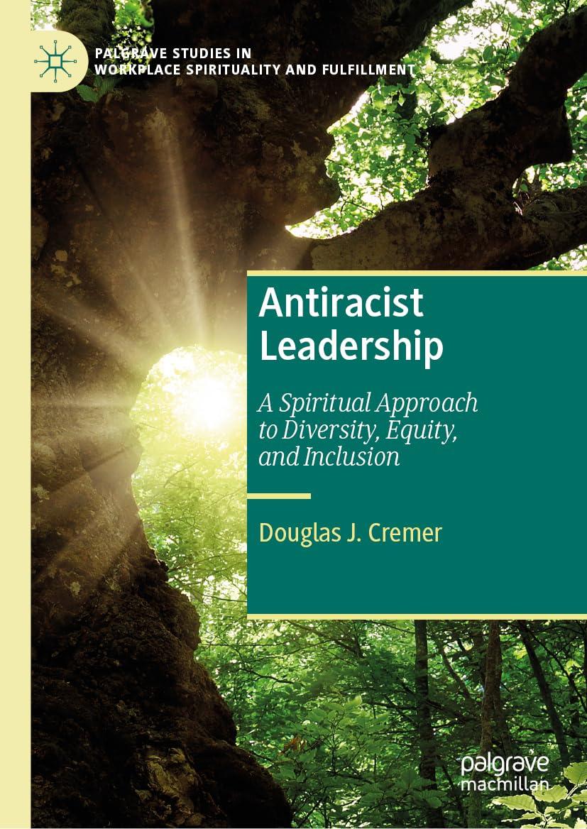 antiracist leadership a spiritual approach to diversity equity and inclusion 1st edition douglas j. cremer