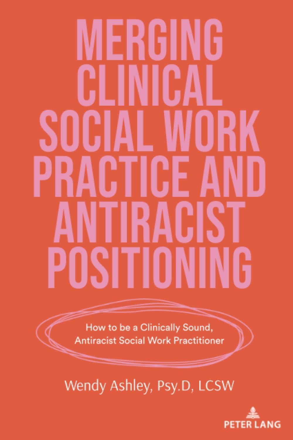 merging clinical social work practice and antiracist positioning how to be a clinically sound antiracist