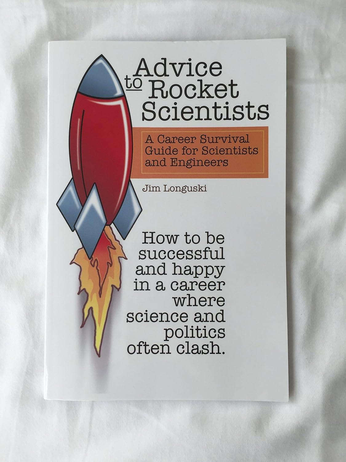 advice to rocket scientists a career survival guide for scientists and engineers 1st edition jim longuski