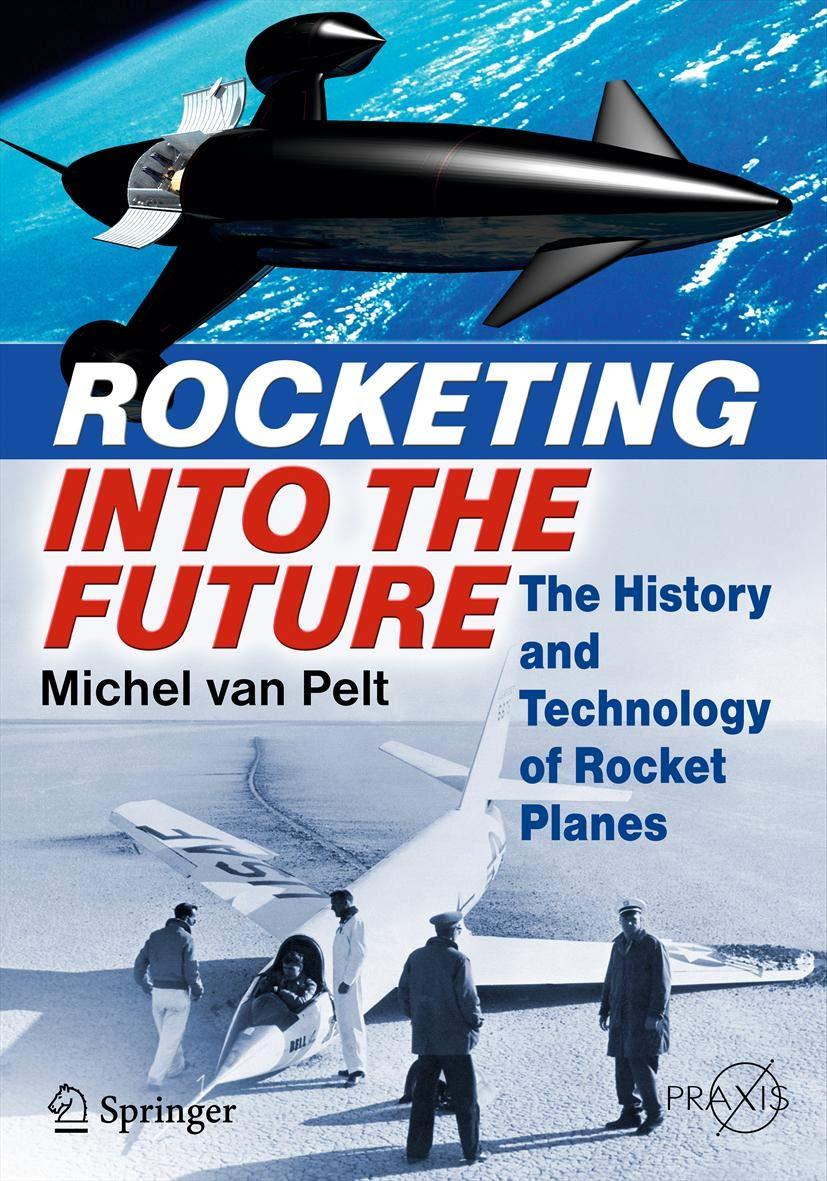 rocketing into the future the history and technology of rocket planes 2012th edition michel van pelt