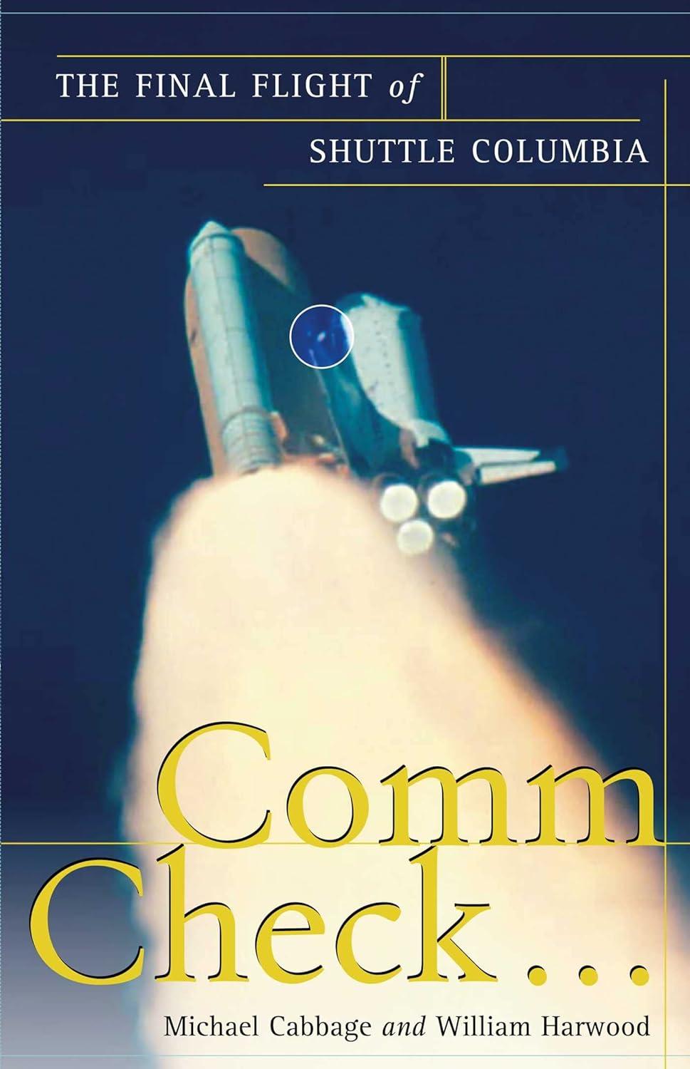 comm check the final flight of shuttle columbia 1st edition michael cabbage ,william harwood 1439101760,