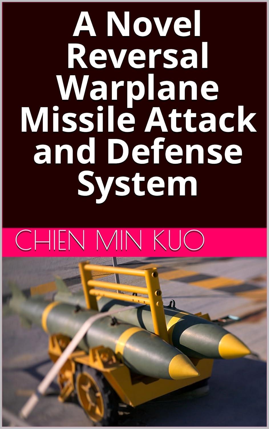 a novel reversal warplane missile attack and defense system 1st edition chien min kuo 979-8852280541