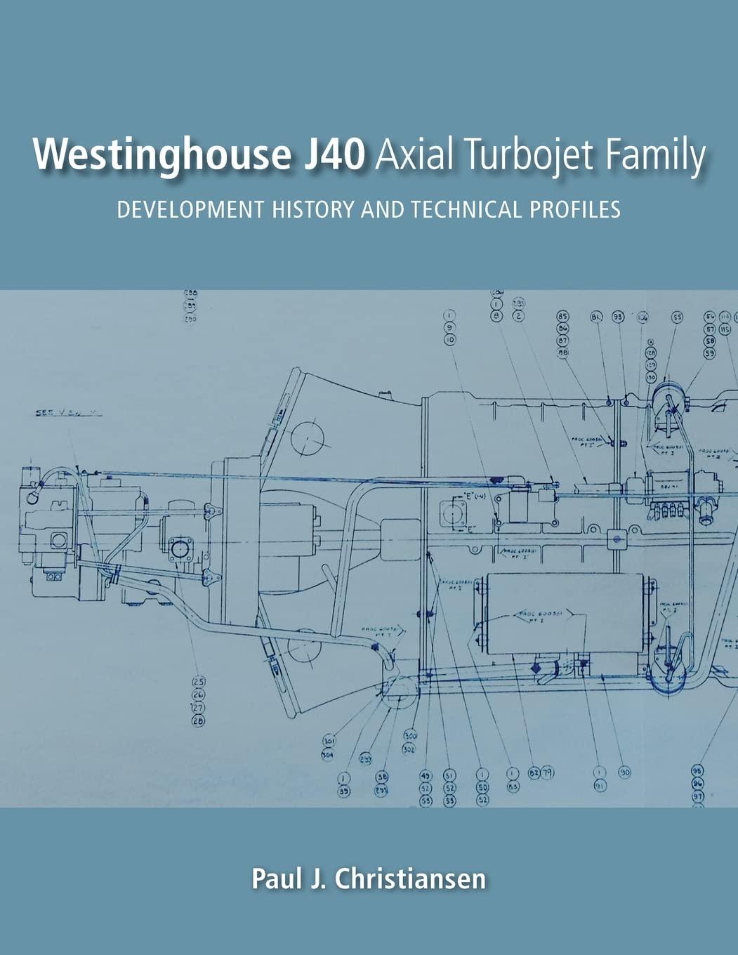 westinghouse j40 axial turbojet family development history and technical profiles 1st edition paul j