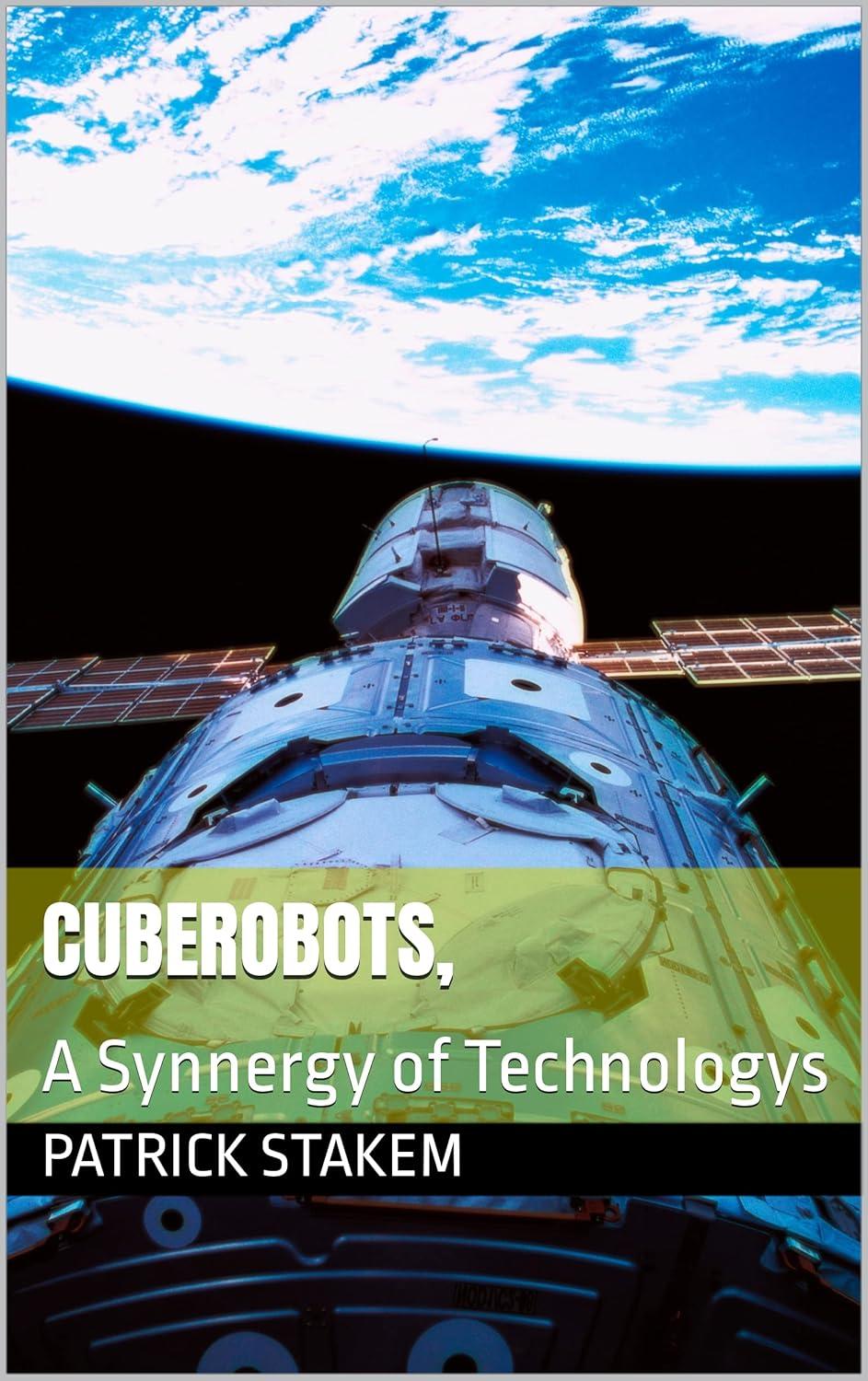 cuberobots a synnergy of technologys 1st edition patrick stakem 979-8752620317