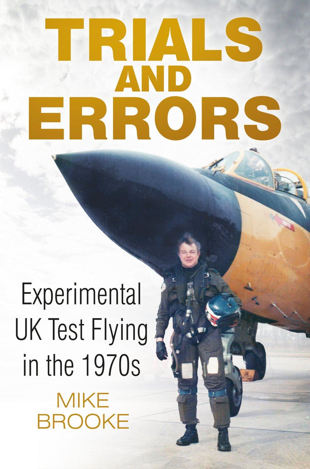 trials and errors experimental uk test flying in the 1970s 1st edition wing commander mike brooke afc raf