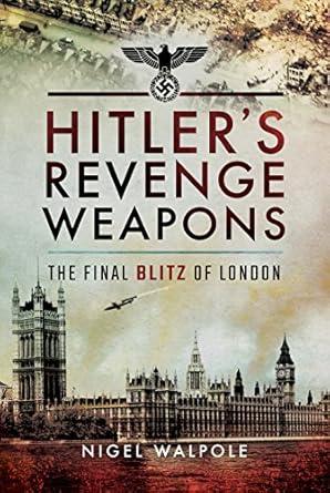 hitlers revenge weapons the final blitz of london 1st edition group captain nigel walpole obe ba raf