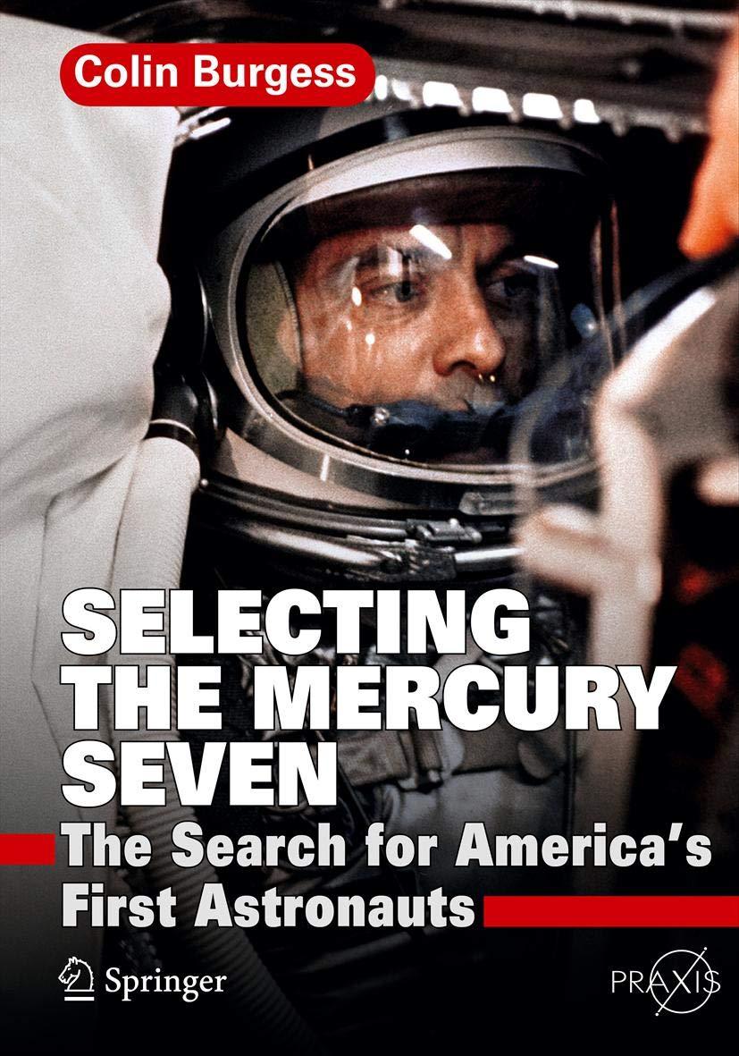 selecting the mercury seven the search for americas first astronauts 2011th edition colin burgess 1441984046,