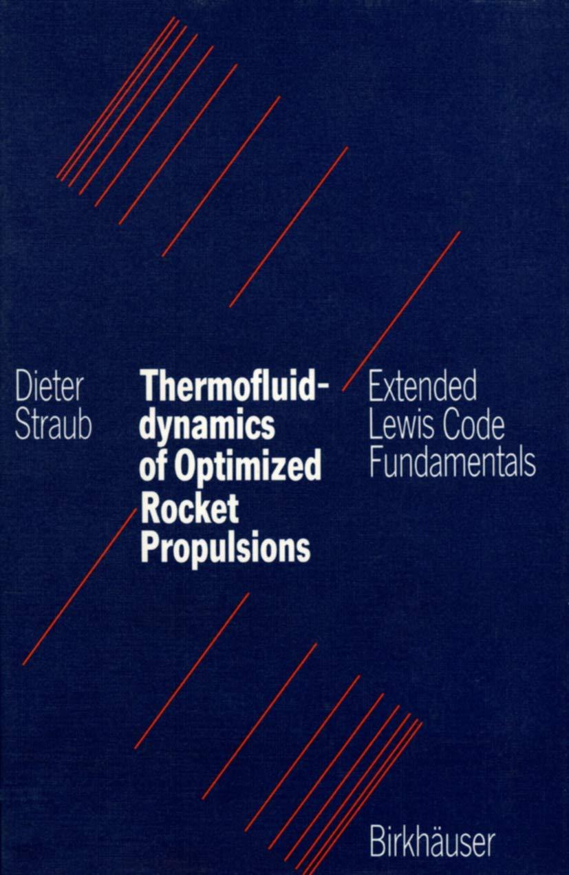 thermofluiddynamics of optimized rocket propulsions extended lewis code fundamentals 1st edition straub