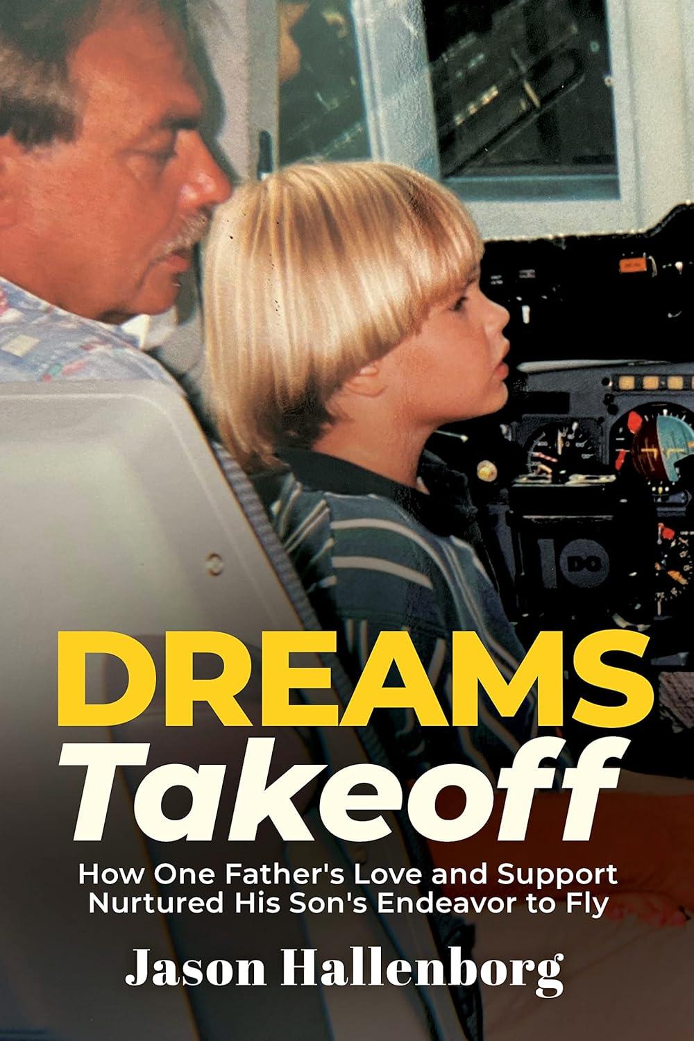 dreams takeoff how one fathers love and support nurtured his sons endeavor to fly 1st edition jason