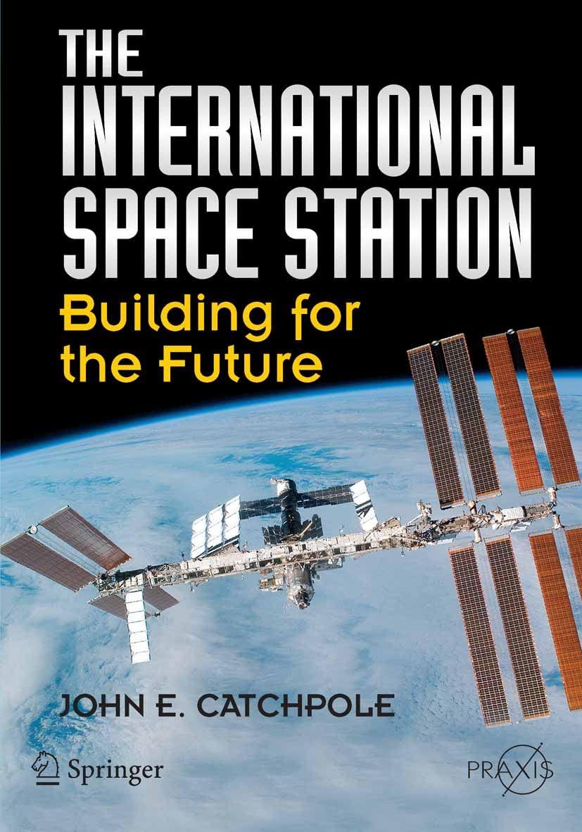 the international space station building for the future 2008th edition john e catchpole 0387781447,