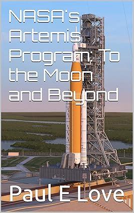 nasas artemis program to the moon and beyond 1st edition paul e love 1687794618, 978-1687794611