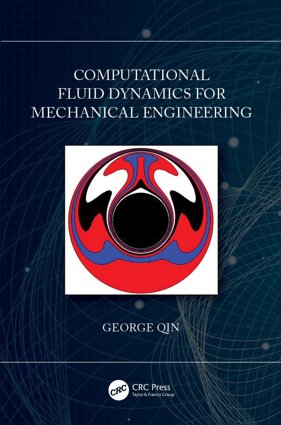 computational fluid dynamics for mechanical engineering 1st edition george qin 0367687305, 978-0367687304