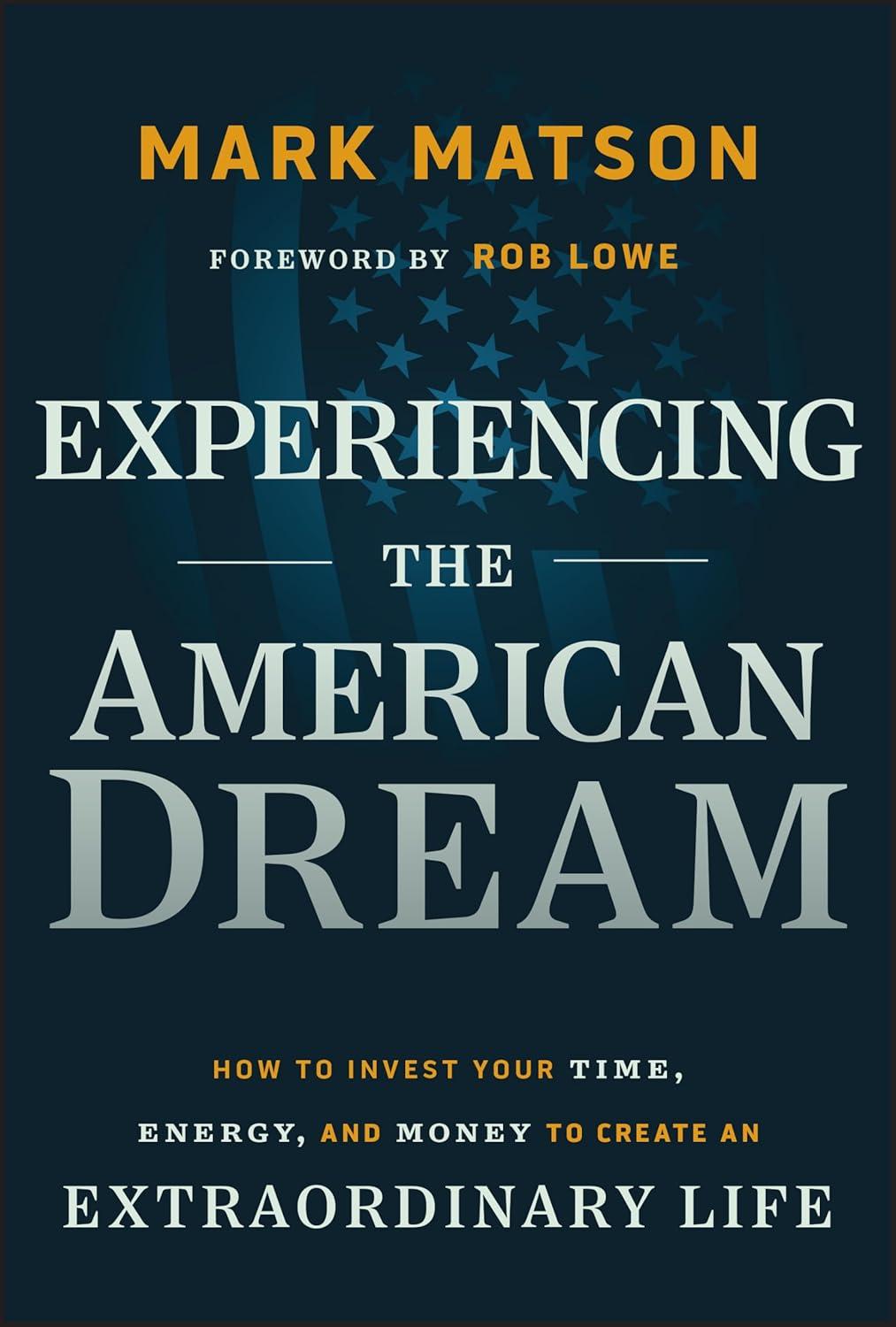 experiencing the american dream how to invest your time energy and money to create an extraordinary life 1st