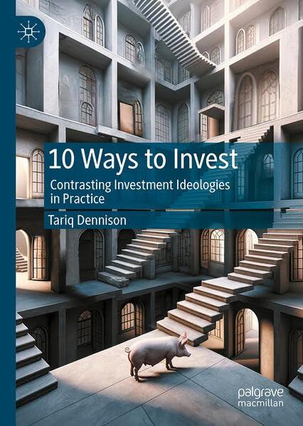 10 ways to invest contrasting investment ideologies in practice 2024th edition tariq dennison 981975030x,